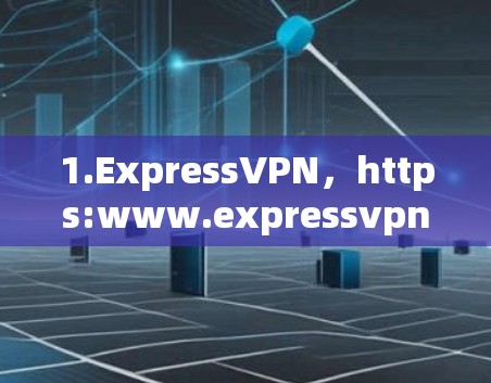1.ExpressVPN,https:www.expressvpn.com 1.ExpressVPN,https:www.expressvpn.com