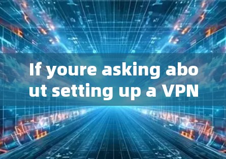 If youre asking about setting up a VPN using PPTP,here are some general steps you might follow: If youre asking about setting up a VPN using PPTP,here are some general steps you might follow: