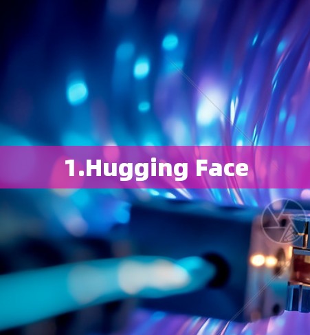 1.Hugging Face 1.Hugging Face