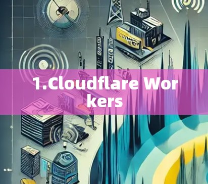 1.Cloudflare Workers 1.Cloudflare Workers